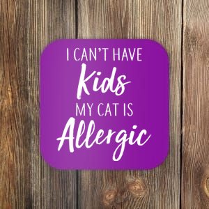 I Can't Have Kids My Cat Is Allergic Coaster