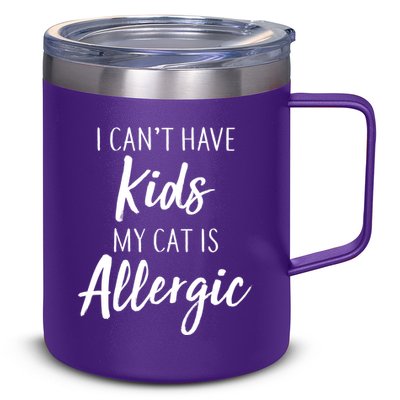 I Can't Have Kids My Cat Is Allergic 12oz Stainless Steel Coffee Mug