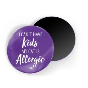 I Can't Have Kids My Cat Is Allergic Magnet