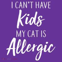 I Can't Have Kids My Cat Is Allergic Poster