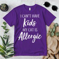 I Can't Have Kids My Cat Is Allergic Premium T-Shirt