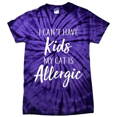 I Can't Have Kids My Cat Is Allergic Tie-Dye T-Shirt