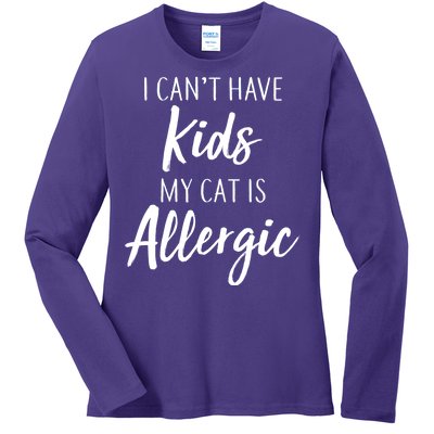 I Can't Have Kids My Cat Is Allergic Ladies Long Sleeve Shirt