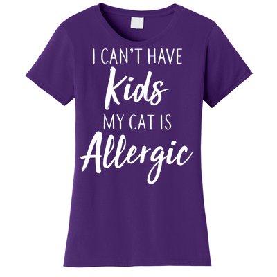 I Can't Have Kids My Cat Is Allergic Women's T-Shirt