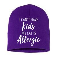 I Can't Have Kids My Cat Is Allergic Short Acrylic Beanie