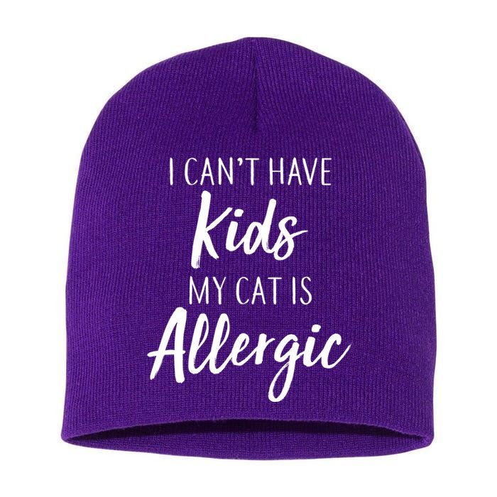 I Can't Have Kids My Cat Is Allergic Short Acrylic Beanie