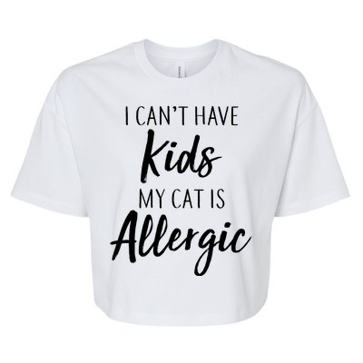 I Can't Have Kids My Cat Is Allergic Bella+Canvas Jersey Crop Tee