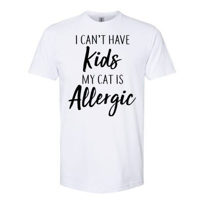 I Can't Have Kids My Cat Is Allergic Softstyle® CVC T-Shirt