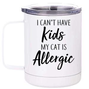 I Can't Have Kids My Cat Is Allergic 12 oz Stainless Steel Tumbler Cup