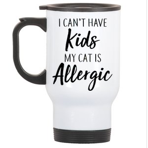 I Can't Have Kids My Cat Is Allergic Stainless Steel Travel Mug