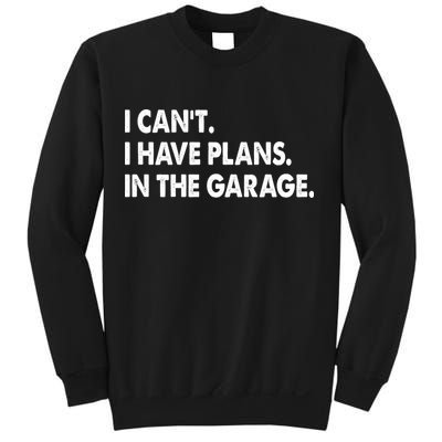 I Can't Have Plans In the Garage Sweatshirt