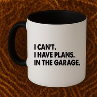 I Can't Have Plans In the Garage Mug