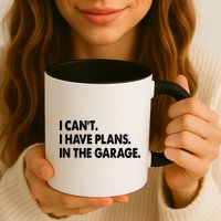 I Can't Have Plans In the Garage Mug