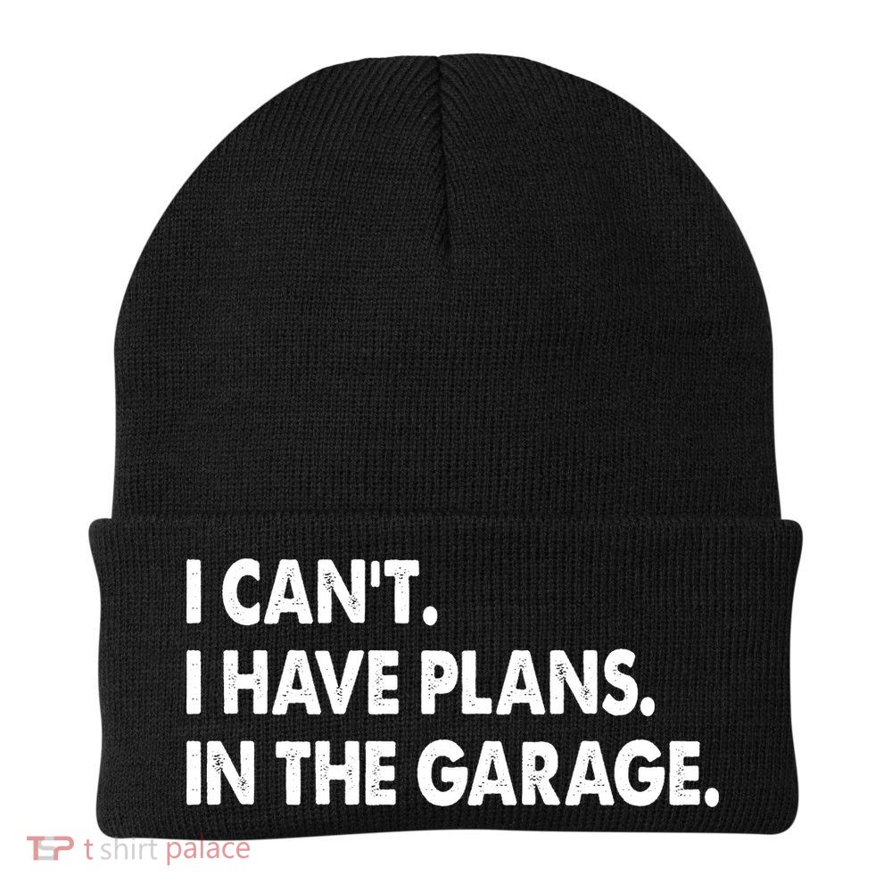 I Can't Have Plans In the Garage Beanie