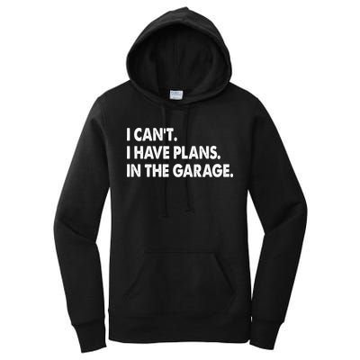 I Can't Have Plans In the Garage Women's Pullover Hoodie