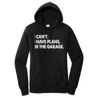 I Can't Have Plans In the Garage Women's Pullover Hoodie