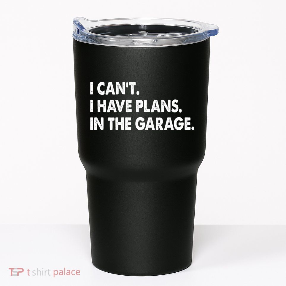 I Can't Have Plans In the Garage Tumbler