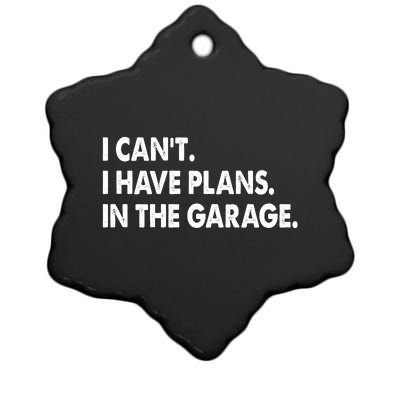 I Can't Have Plans In the Garage Ceramic Star Ornament