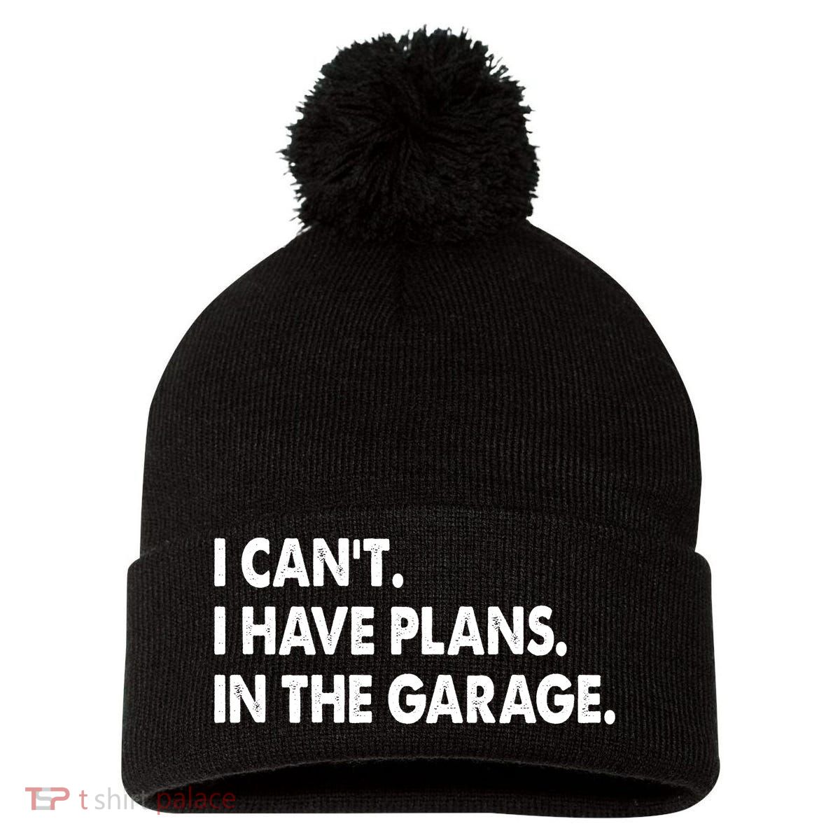 I Can't Have Plans In the Garage Pom Pom 12in Knit Beanie