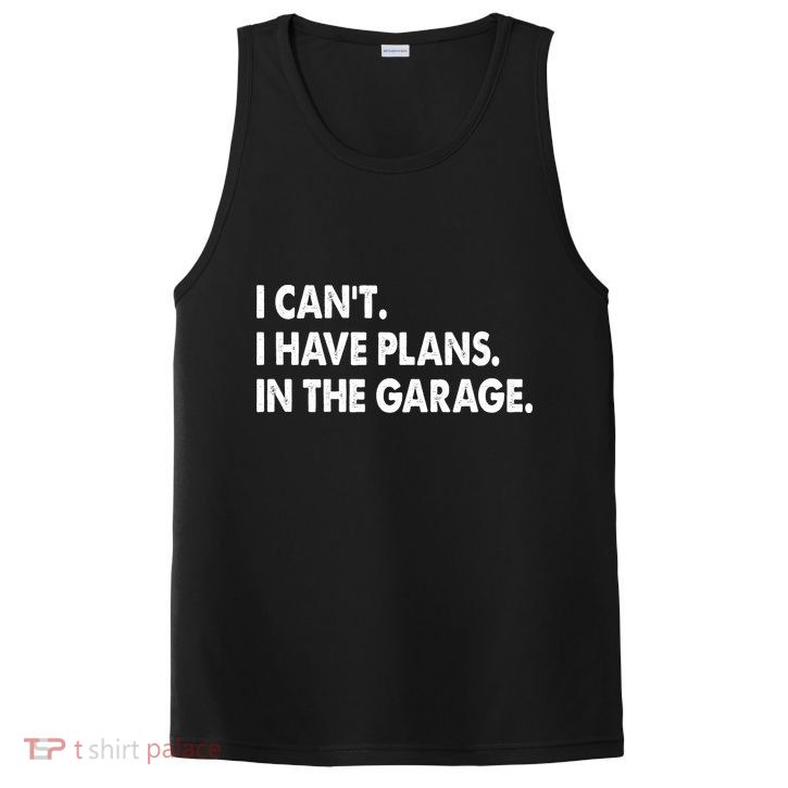 I Can't Have Plans In the Garage PosiCharge Competitor Tank