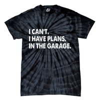 I Can't Have Plans In the Garage Tie-Dye T-Shirt