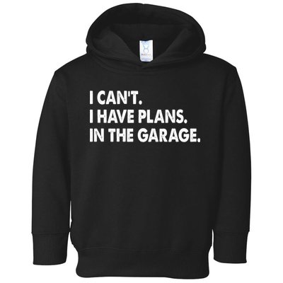 I Can't Have Plans In the Garage Toddler Hoodie