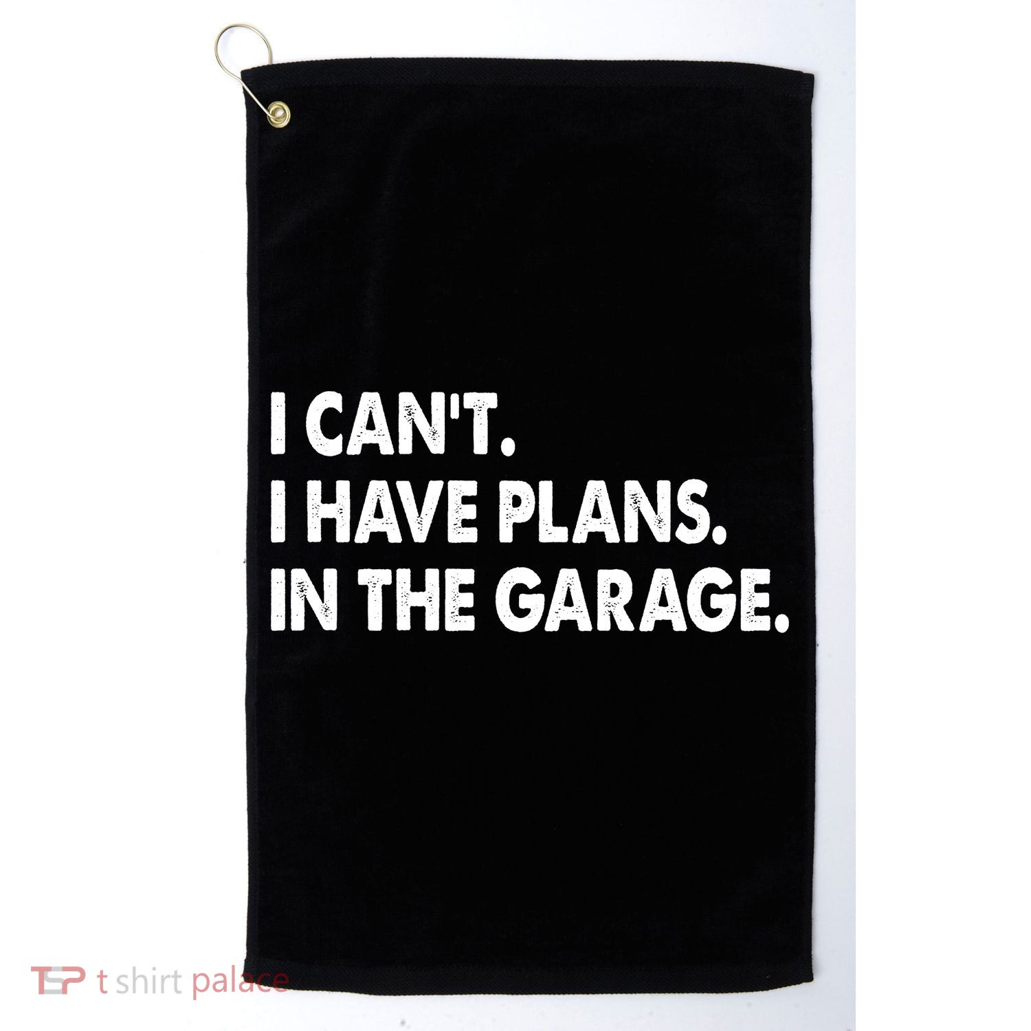 I Can't Have Plans In the Garage Golf Towel