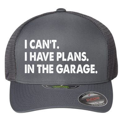 I Can't Have Plans In the Garage Flexfit Unipanel Trucker Cap