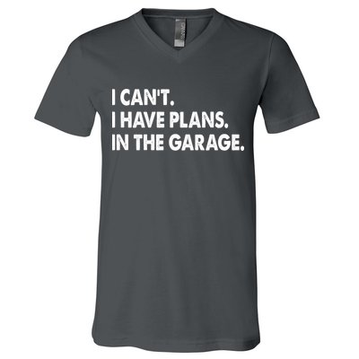 I Can't Have Plans In the Garage V-Neck T-Shirt