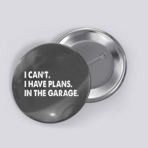 I Can't Have Plans In the Garage Button