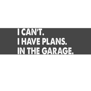 I Can't Have Plans In the Garage Bumper Sticker