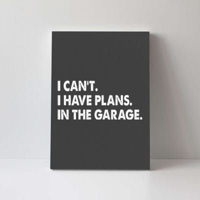 I Can't Have Plans In the Garage Canvas