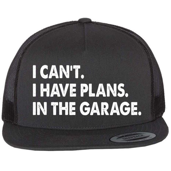 I Can't Have Plans In the Garage Flat Bill Trucker Hat