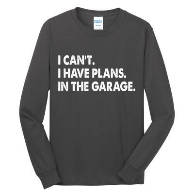 I Can't Have Plans In the Garage Tall Long Sleeve T-Shirt