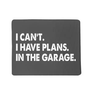 I Can't Have Plans In the Garage Mousepad