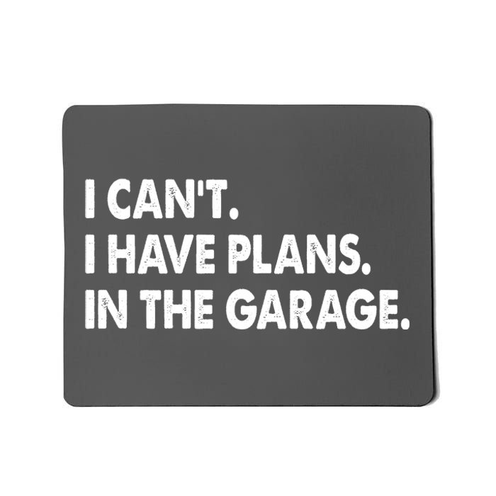 I Can't Have Plans In the Garage Mousepad