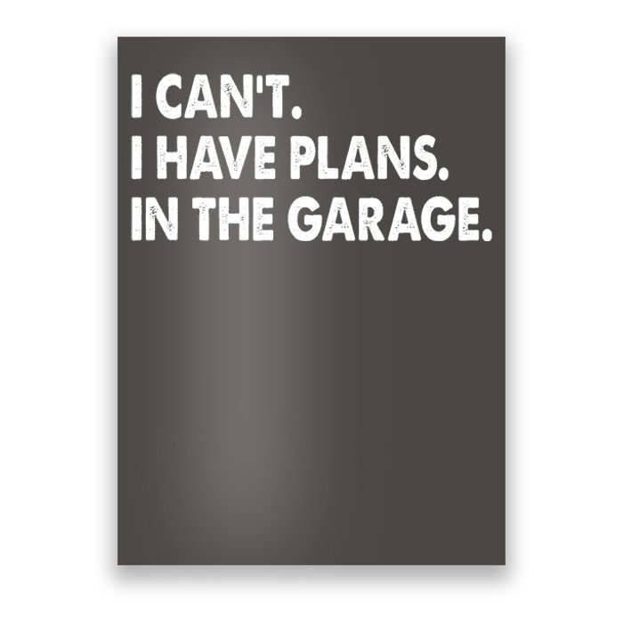 I Can't Have Plans In the Garage Poster