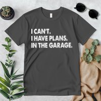 I Can't Have Plans In the Garage Premium T-Shirt