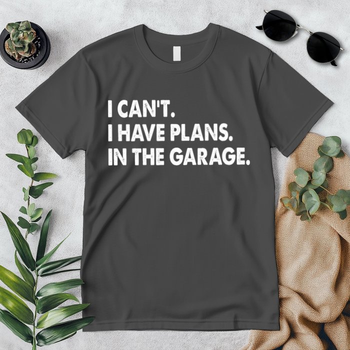 I Can't Have Plans In the Garage Premium T-Shirt