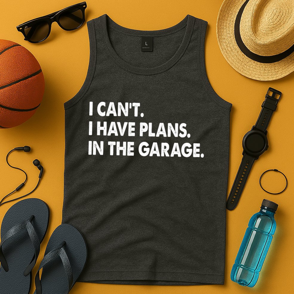 I Can't Have Plans In the Garage Tank Top