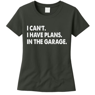 I Can't Have Plans In the Garage Womens T-Shirt