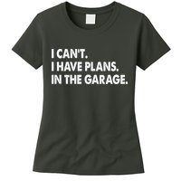 I Can't Have Plans In the Garage Womens T-Shirt