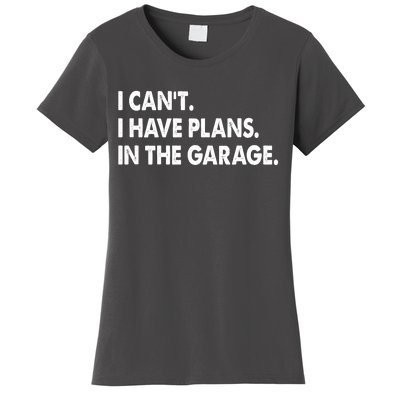 I Can't Have Plans In the Garage Women's T-Shirt