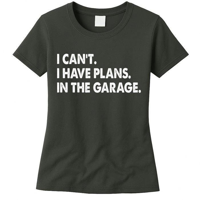 I Can't Have Plans In the Garage Womens T-Shirt