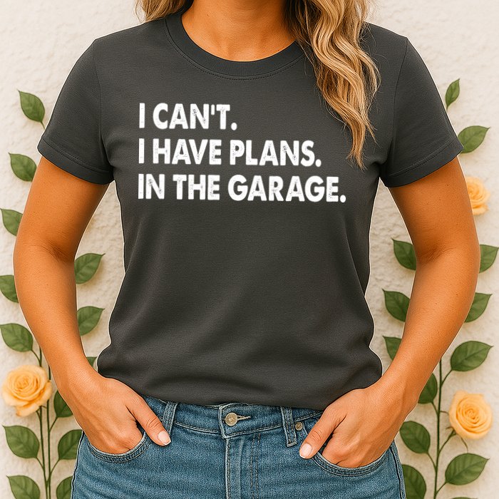 I Can't Have Plans In the Garage Womens T-Shirt