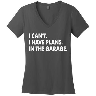 I Can't Have Plans In the Garage Women's V-Neck T-Shirt