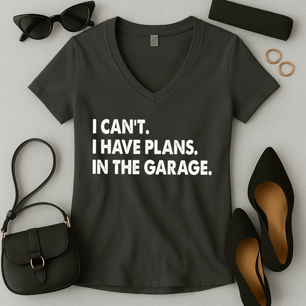 I Can't Have Plans In the Garage Women's V-Neck T-Shirt