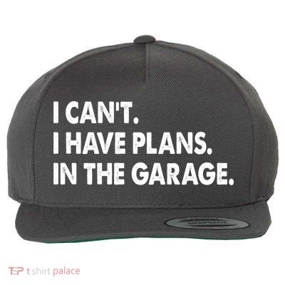I Can't Have Plans In the Garage Wool Snapback Cap