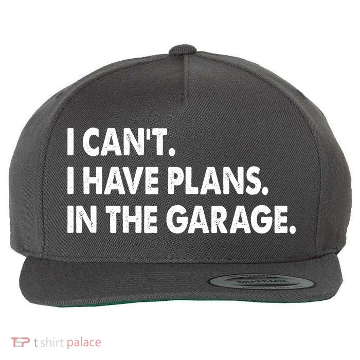 I Can't Have Plans In the Garage Wool Snapback Cap