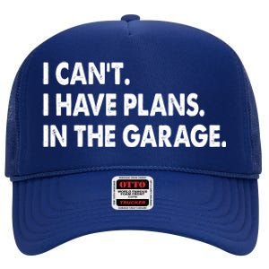 I Can't Have Plans In the Garage High Crown Mesh Back Trucker Hat